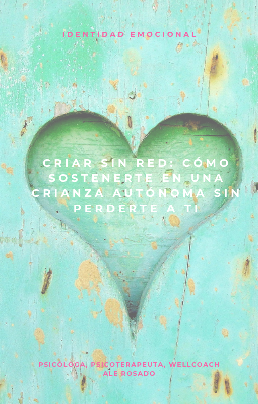 Criar sin red: Cómo sostenerte en una crianza autónoma sin perderte a ti.